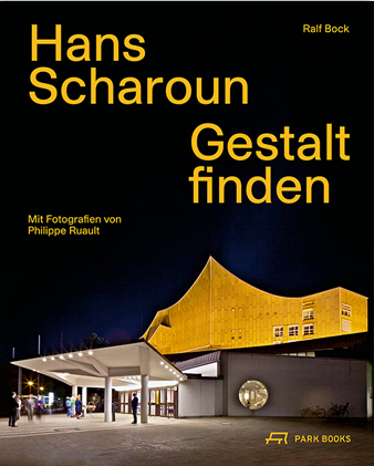Ralf Bock: Hans Scharoun. Gestalt finden.